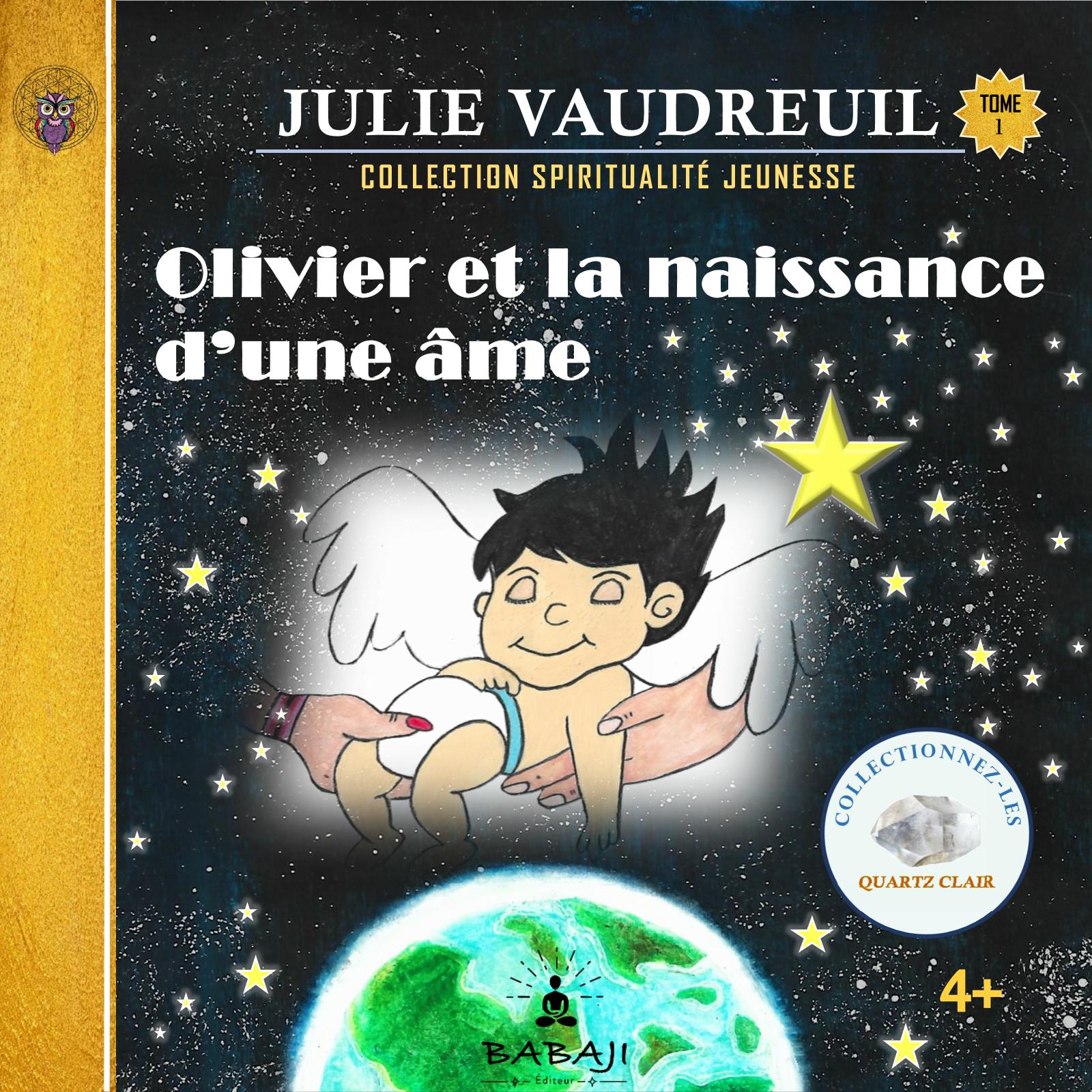 Tome 1_Olivier et la naissance d'une âme. Collection Spiritualité Jeunesse de BABAJI Éditeur. Julie Vaudreuil, auteure et dessinatrice