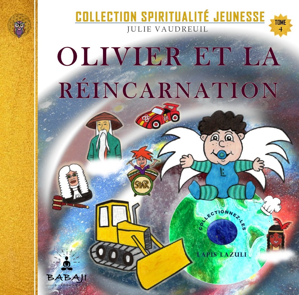 Tome 4 - Olivier et la Réincarnation. Collection Spiritualité Jeunesse de BABAJI Éditeur. Julie Vaudreuil, auteure et dessinatrice